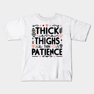 Thick Thighs Thin Patience Kids T-Shirt